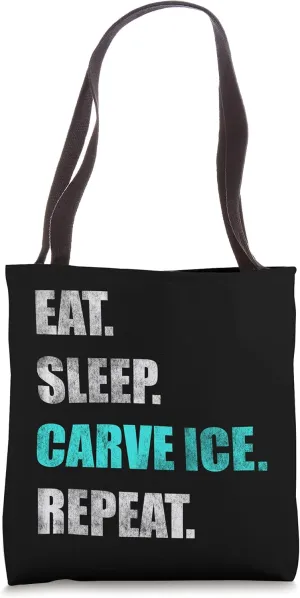 Eat Sleep Carve Ice Repeat Ice Carver Tote Bag