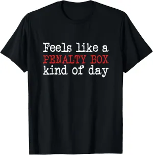 Funny Hockey - Feels Like a Penalty Box Day - Hockey Player T-Shirt
