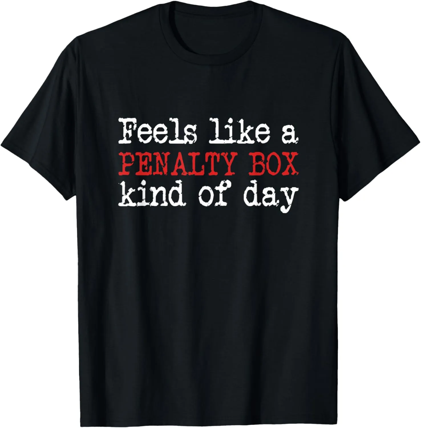 Funny Hockey - Feels Like a Penalty Box Day - Hockey Player T-Shirt