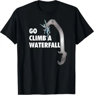 Go Climb a Waterfall Funny Ice Climbing Shirt T-Shirt