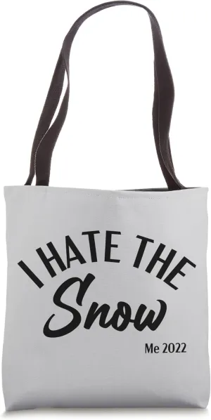 I Hate The Snow Winter I Feel Cold I'm Freezing Ice Cold Tote Bag
