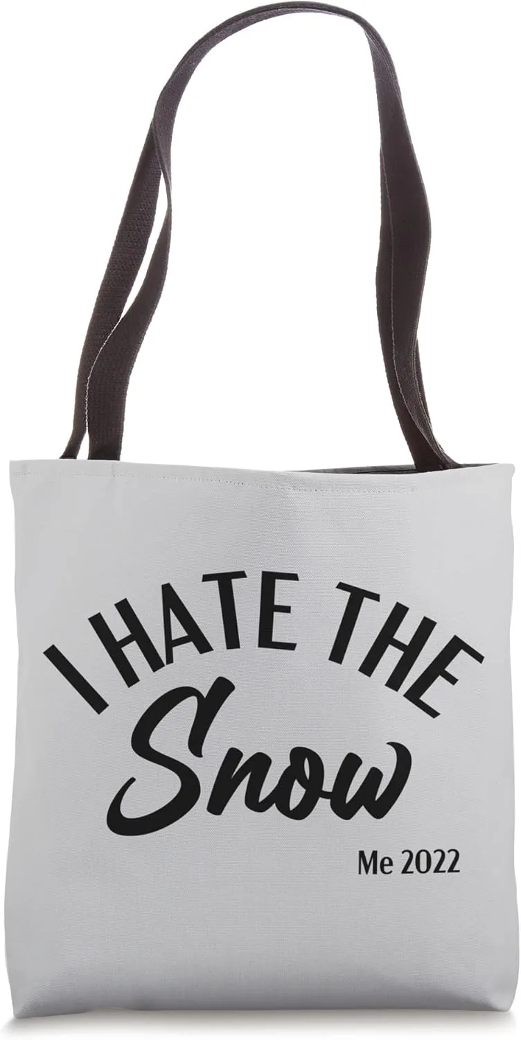 I Hate The Snow Winter I Feel Cold I'm Freezing Ice Cold Tote Bag
