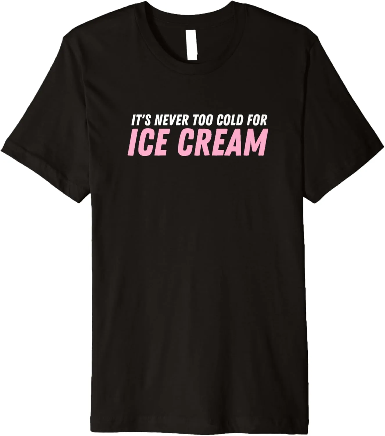 Ice Cream Summer Dessert It's Never Too Cold For Ice Cream Premium T-Shirt