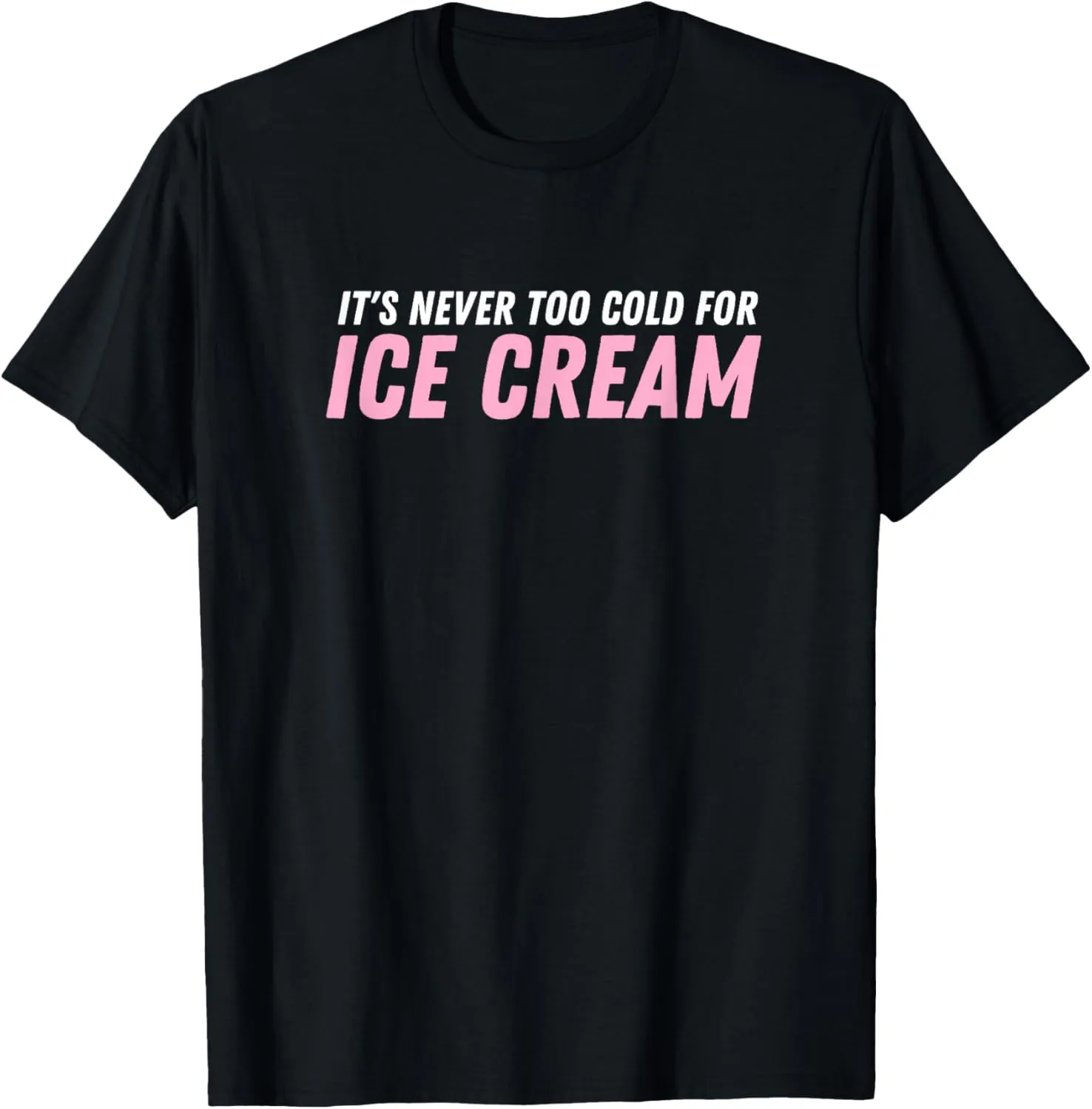 Ice Cream Summer Dessert It's Never Too Cold For Ice Cream T-Shirt