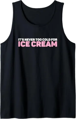 Ice Cream Summer Dessert It's Never Too Cold For Ice Cream Tank Top