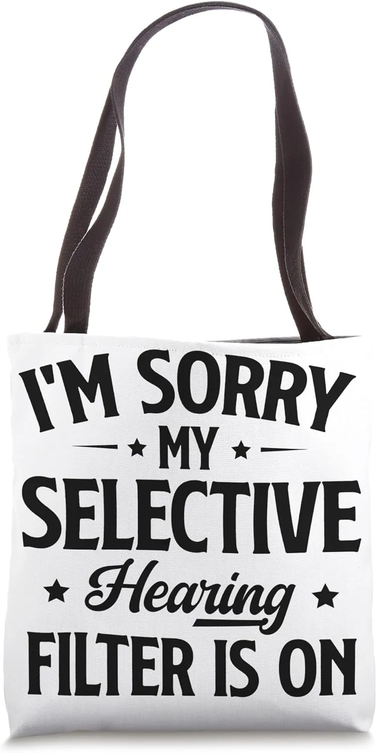 I'm Sorry, My Selective Hearing Filter Is On Tote Bag