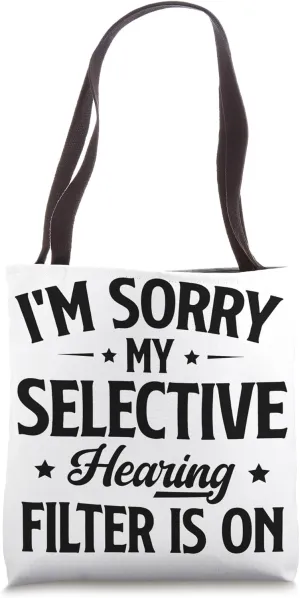 I'm Sorry, My Selective Hearing Filter Is On Tote Bag