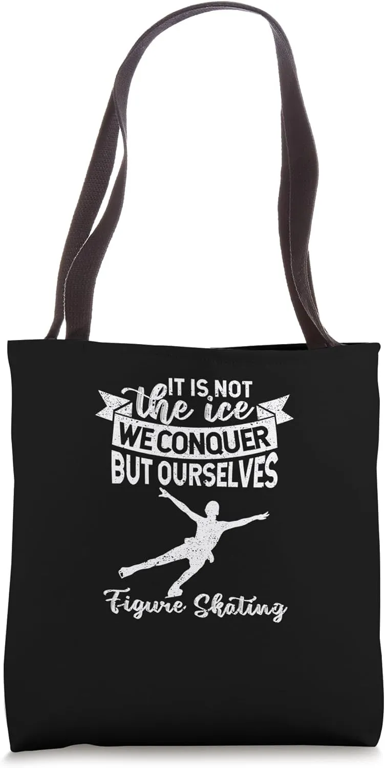 It Is Not The Ice We Conquer But Ourselves Figure Skating Tote Bag