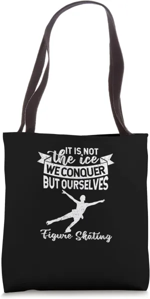 It Is Not The Ice We Conquer But Ourselves Figure Skating Tote Bag