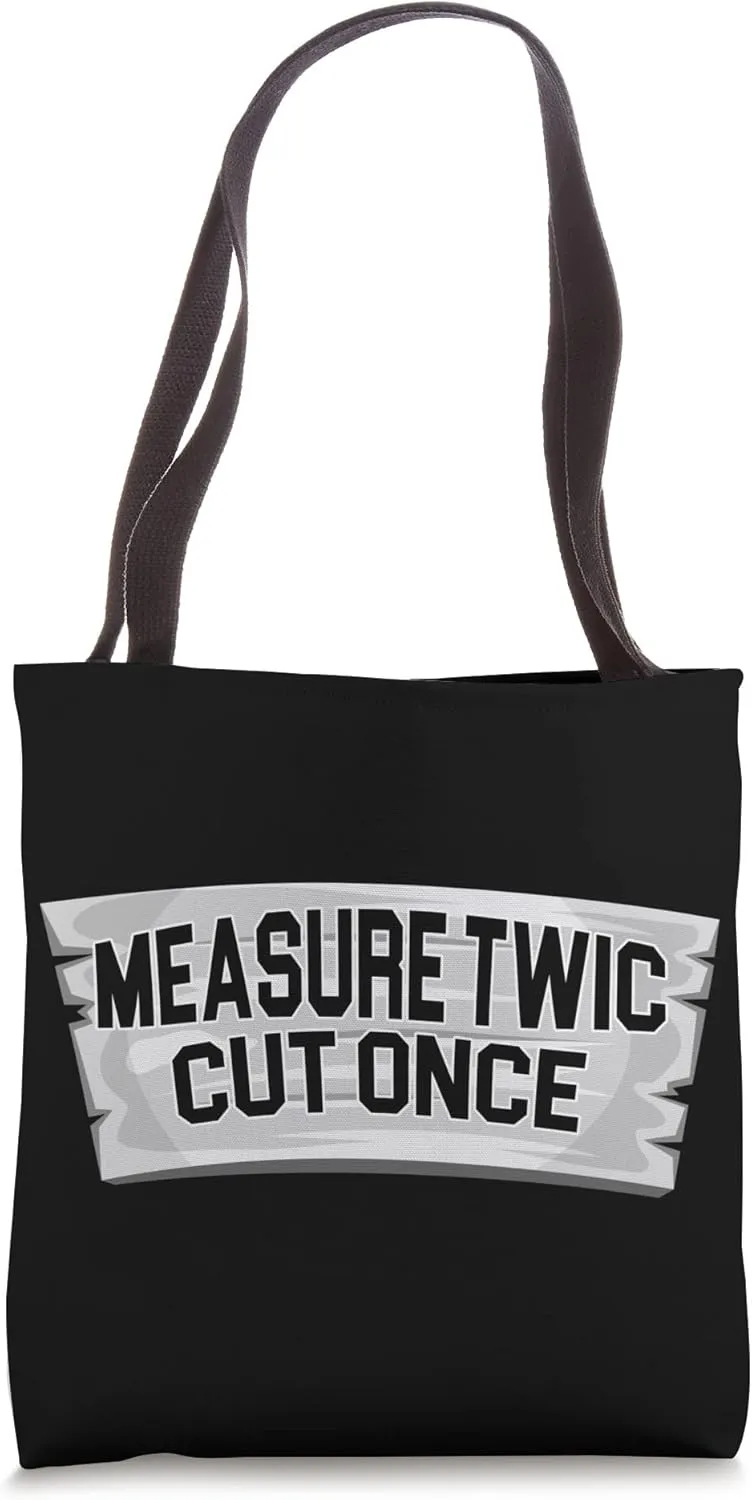 Measure twice cut once Woodworker Woodworking Lumber Logger Tote Bag