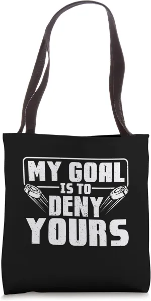 My Goal Is To Deny Yours For Ice Hockey Player Goalie Tote Bag
