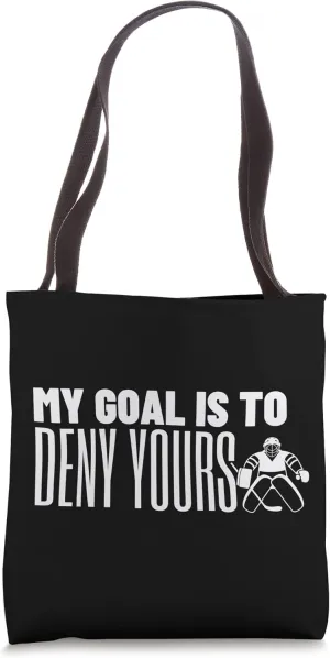 My Goal Is To Deny Yours Goalie Goalkeeper Ice Hockey Tote Bag