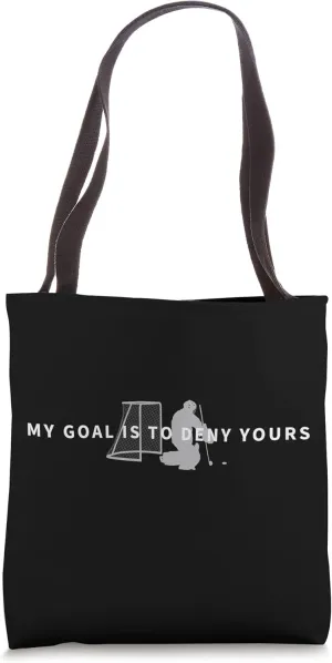 My Goal Is To Deny Yours Goalie Goalkeeper Ice Hockey Tote Bag