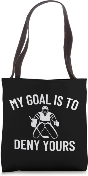 My Goal Is To Deny Yours Goalie Goalkeeper Ice Hockey Tote Bag