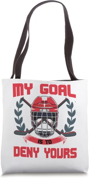 My Goal Is To Deny Yours Goalie Ice Hockey Tote Bag