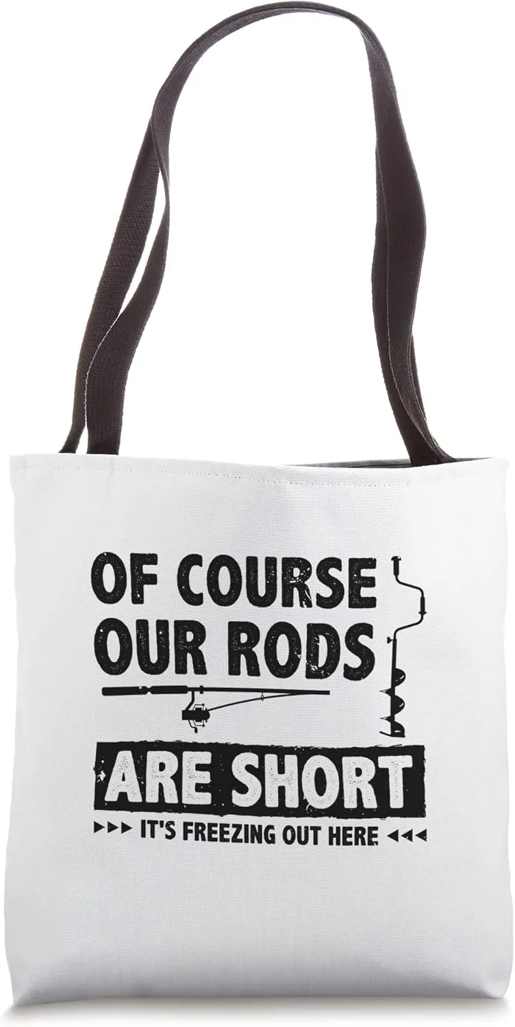Of Course Our Rods Are Short It's Freezing Here Ice Fisher Tote Bag