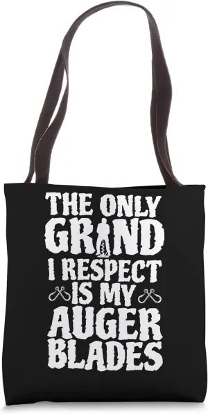 The Only Grind I Respect Is My Auger Blades Ice Fishing Tote Bag
