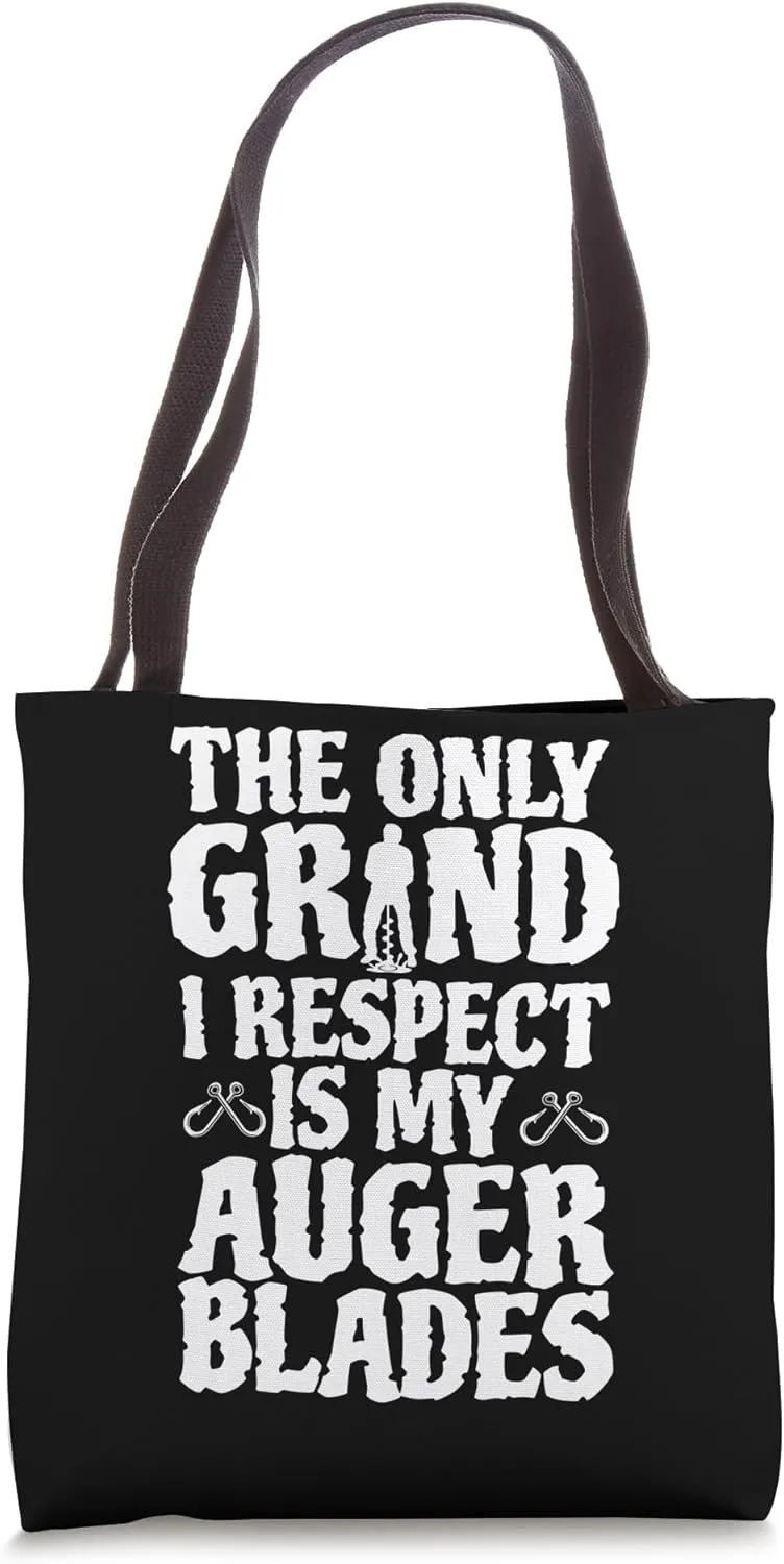 The Only Grind I Respect Is My Auger Blades Ice Fishing Tote Bag
